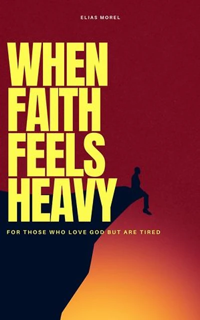 When Faith Feels Heavy