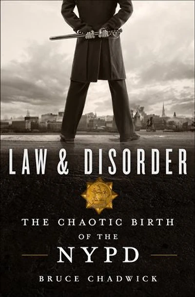 Law & Disorder: The Chaotic Birth of the NYPD