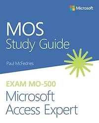 MOS Study Guide for Microsoft Access Expert Exam MO-500