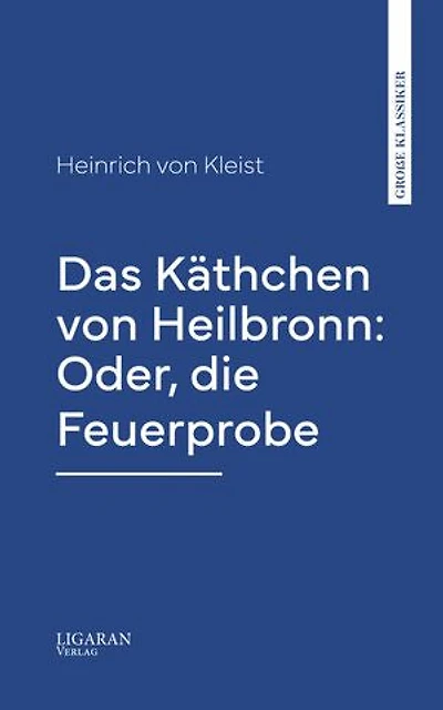 Das Käthchen von Heilbronn: Oder, die Feuerprobe