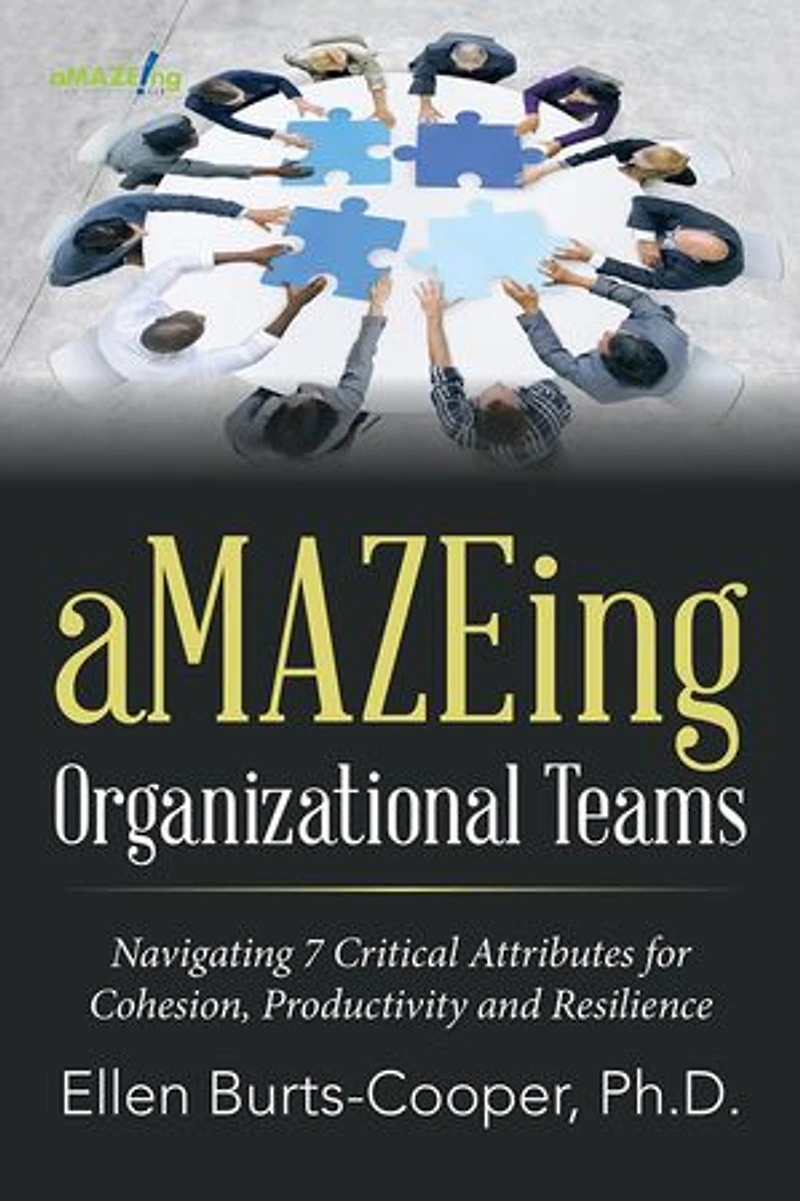 aMAZEing Organizational Teams: Navigating 7 Critical Attributes for Cohesion, Productivity and Resilience