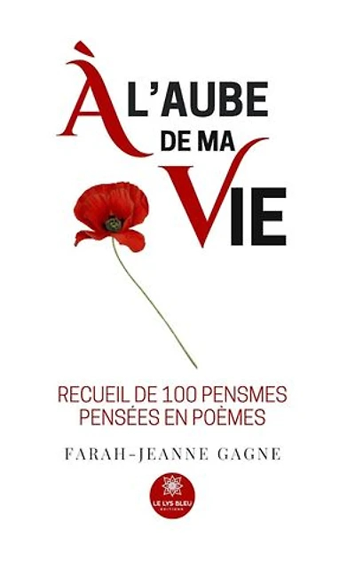 À l’aube de ma vie: Recueil de 100 pensmes pensées en poèmes