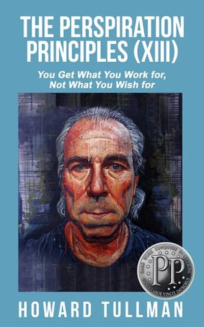 The Perspiration Principles (Volume XIII): You Get What You Work For, Not What You Wish For