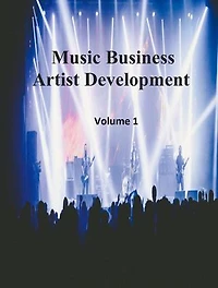 Music Business Artist Development Volume 1: Artist Development, #1