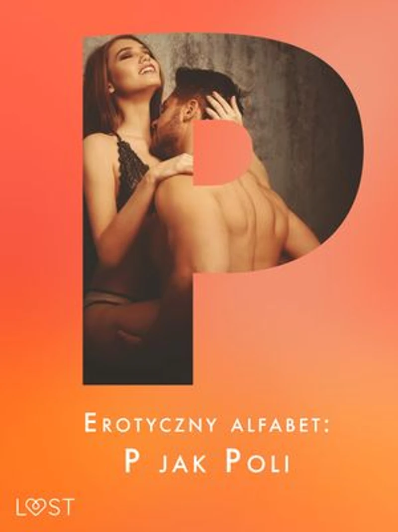 Erotyczny alfabet: P jak Poli - zbiór opowiadań