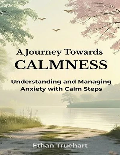 A Journey Towards Calmness: Understanding and Managing Anxiety with Calm Steps