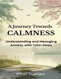 A Journey Towards Calmness: Understanding and Managing Anxiety with Calm Steps