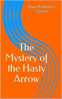 The Mystery of the Hasty Arrow