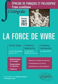 L'intégrale sur La force de vivre. Victor Hugo, Les Contemplations (livres IV et V) - Friedrich Nietzsche, Le Gai Savoir (Préface livre IV) Svetlana Alexievitch, Supplication. Épreuve français/philosophie. Prépas scientifiques 2021-2022