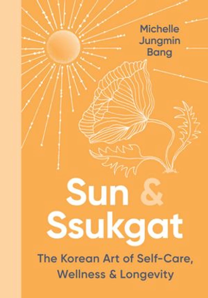 Sun & Ssukgat: The Korean Art of Self-Care, Wellness Longevity