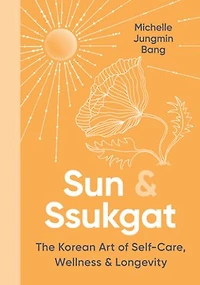 Sun & Ssukgat: The Korean Art of Self-Care, Wellness Longevity