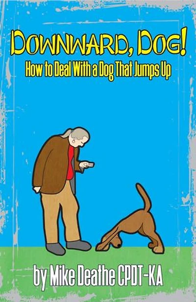 Downward, Dog! How To Deal With A Dog Who Jumps Up