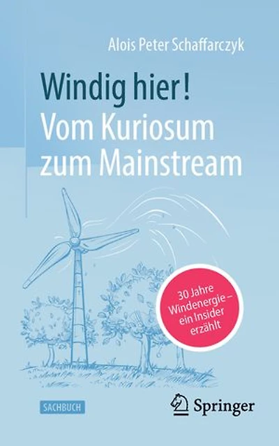 Windig Hier! Vom Kuriosum Zum Mainstream: 30 Jahre Windenergie - Ein Insider Erzählt
