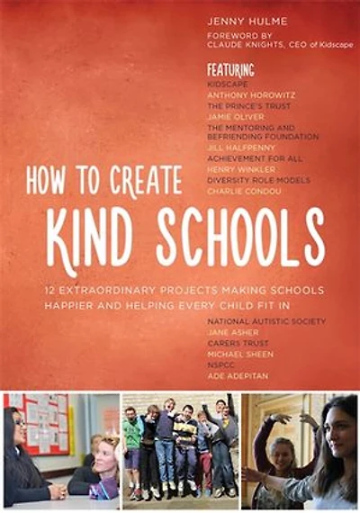 How to Create Kind Schools: 12 extraordinary projects making schools happier and helping every child fit
