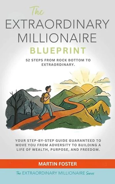 The Extraordinary Millionaire Blueprint: 52 Steps From Rock Bottom to Extraordinary: The Extraordinary Millionaire, #4