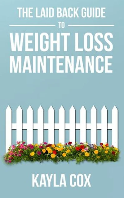 The Laid Back Guide to Weight Loss Maintenance: The Laid Back Guide Back Guide to Weight Loss, #3
