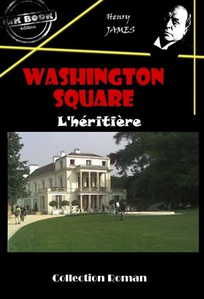 Washington square : L’héritière [édition intégrale revue et mise à jour]