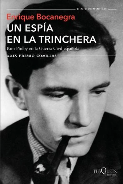 Un espía en la trinchera: Kim Philby en la guerra civil española. XXIX Premio Comillas