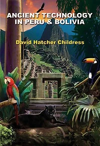 Ancient Technology Peru & Bolivia