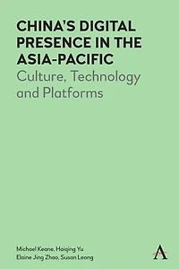 China’s Digital Presence the Asia-Pacific: Culture, Technology and Platforms