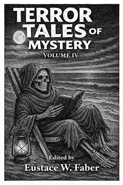 Terror Tales of Mystery Volume Four: Twenty five more tales of horror, adventure and the uncanny.