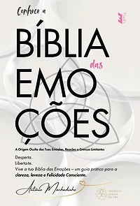 A Bíblia das Emoções: A Origem Oculta das Tuas Emoções, Reações e Crenças Limitantes