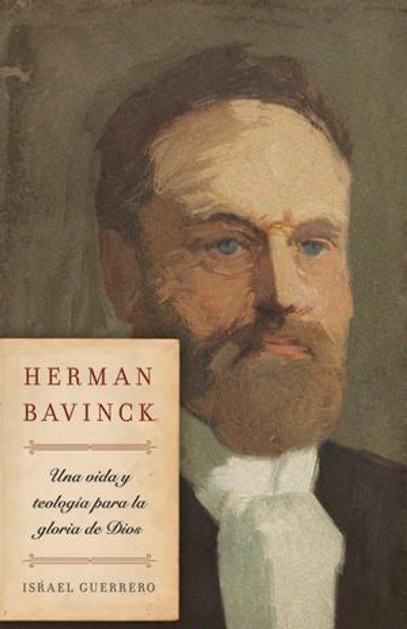 Herman Bavinck: Una vida y teología para la gloria de Dios