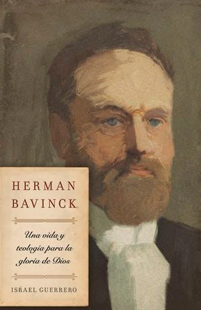 Herman Bavinck: Una vida y teología para la gloria de Dios