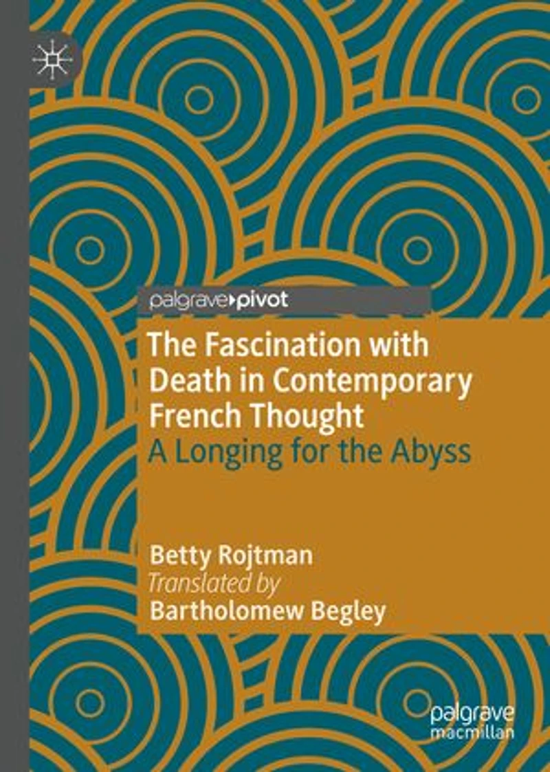 the Fascination with Death Contemporary French Thought: A Longing for Abyss