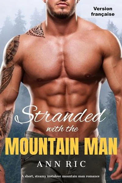 Abandonnée avec l'Homme de la Montagne – Une Romance Brève, Torride et Coup de Foudre avec un Homme des Montagnes