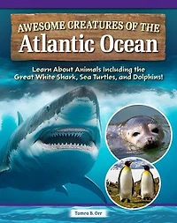 Awesome Creatures of the Atlantic Ocean: Learn About Animals Including Great White Shark, Sea Turtles, and Dolphins!