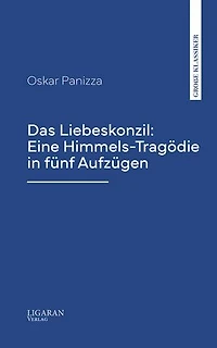 Das Liebeskonzil: Eine Himmels-Tragödie in fünf Aufzügen