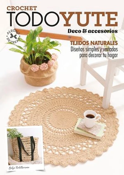 Crochet Todo Yute. Deco & Accesorios: Tejidos naturales. Diseños simples y variados para decorar tu hogar