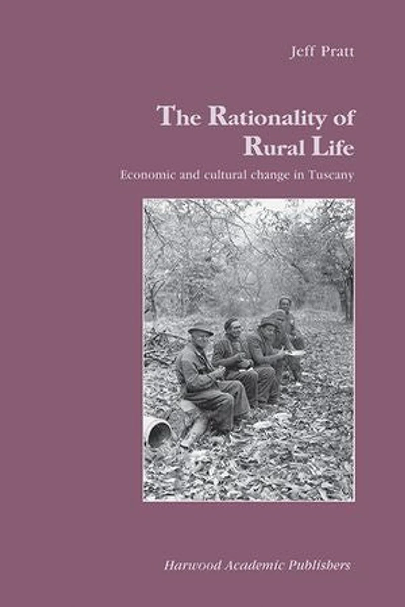 The Rationality of Rural Life: Economic and Cultural Change Tuscany