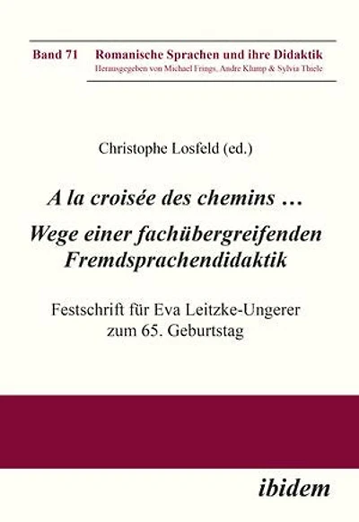 A la croisée des chemins … Wege einer fachübergreifenden Fremdsprachendidaktik: Festschrift für Eva Leitzke-Ungerer zum 65. Geburtstag