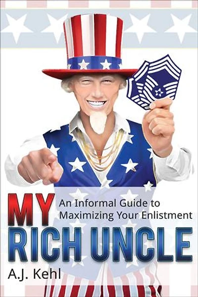 My Rich Uncle: An Informal Guide To Maximizing Your Enlistment