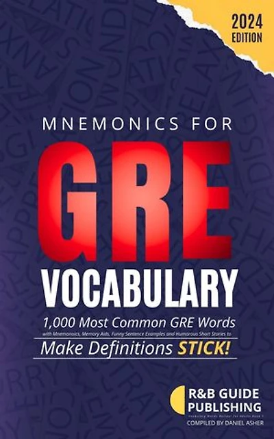Mnemonics for GRE Vocabulary: The 1,000 Most Common GRE Words with Mnemonics, Memory Aids, Funny Sentence Examples, and Humorous Short Stories to Make Definitions Stick!