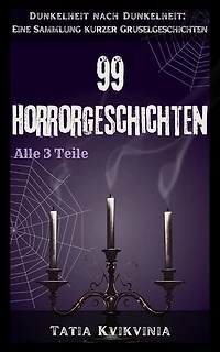 99 Horrorgeschichten: Dunkelheit nach Dunkelheit: Eine Sammlung kurzer Gruselgeschichten, #0