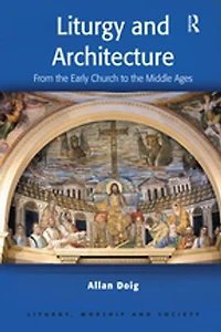 Liturgy and Architecture: From the Early Church to Middle Ages