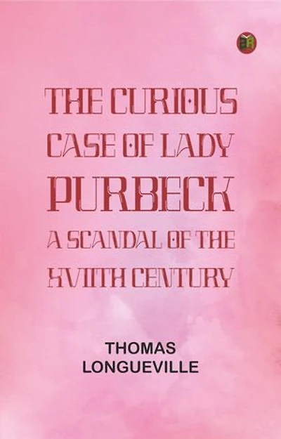 The Curious Case of Lady Purbeck: A Scandal of the XVIIth Century