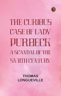 The Curious Case of Lady Purbeck: A Scandal of the XVIIth Century