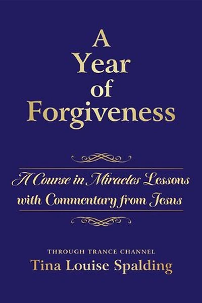A Year of Forgiveness: Course Miracles Lessons with Commentary from Jesus