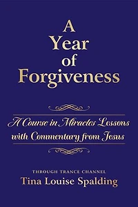 A Year of Forgiveness: Course Miracles Lessons with Commentary from Jesus
