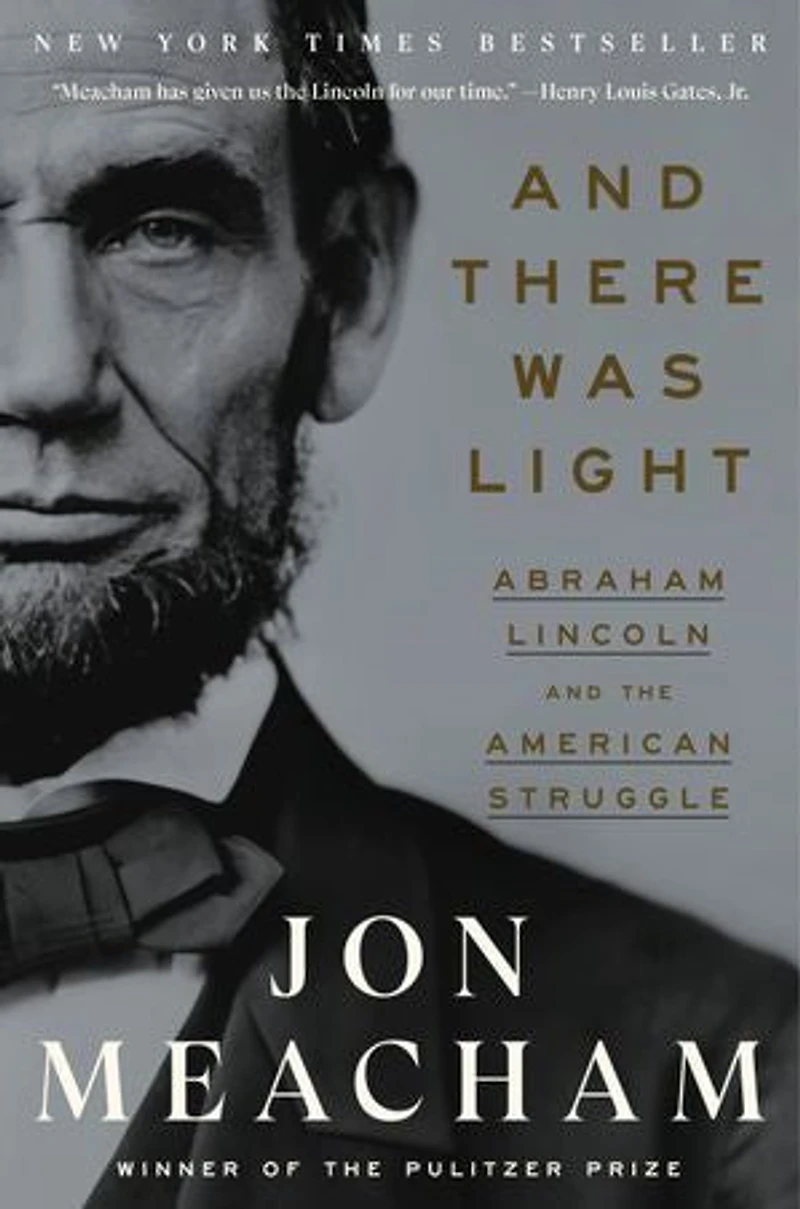 and There Was Light: Abraham Lincoln the American Struggle