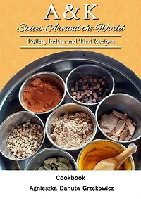 A&K Spices Around The World; Polish, Indian and Thai Recipes
