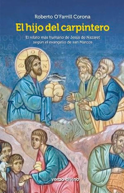 El hijo del carpintero: El relato más humano de Jesús de Nazaret según el evangelio de san Marcos