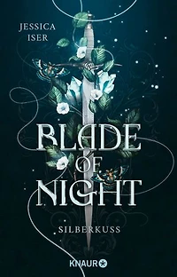 Blade of Night. Silberkuss: Roman | Liebe, Krieg, Magie und Verrat zwischen Menschen und Nachtelfen – Band 1 der epischen Enemies to Lovers-Romantasy