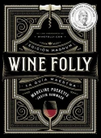 Wine Folly: Edición Magnum: La guía maestra del vino