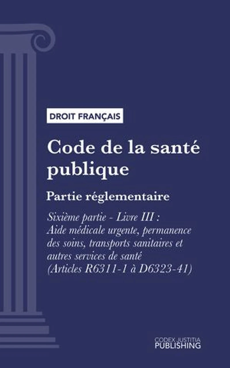 Code de la santé publique: Partie réglementaire -Sixième partie : Etablissements et services de santé. - Livre III : Aide médicale urgente, permanence des soins, transports sanitaires et autres services de santé (droit français)