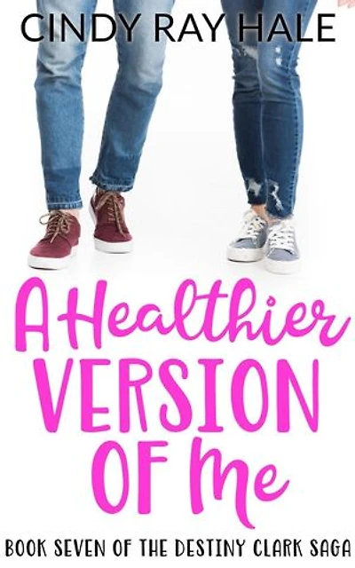A Healthier Version of Me: The Destiny Clark Saga, #7
